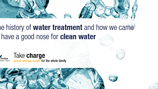 History of Water Treatment & How We Came To Have A Good Nose For Clean Water