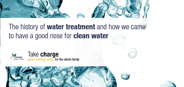 History of Water Treatment & How We Came To Have A Good Nose For Clean Water